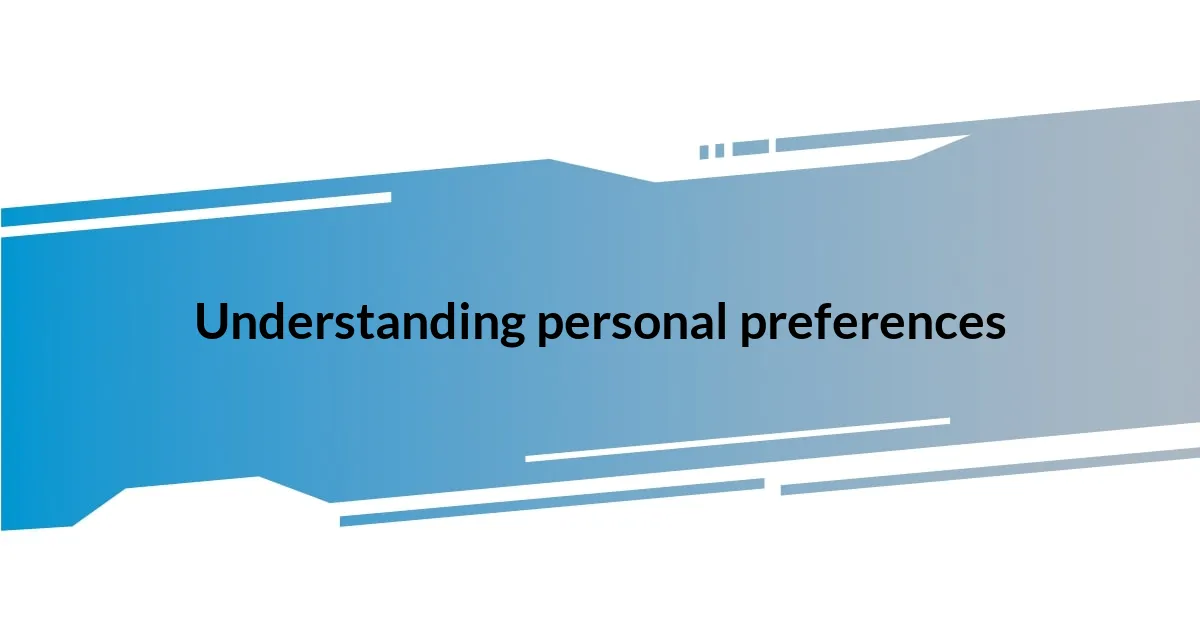 Understanding personal preferences