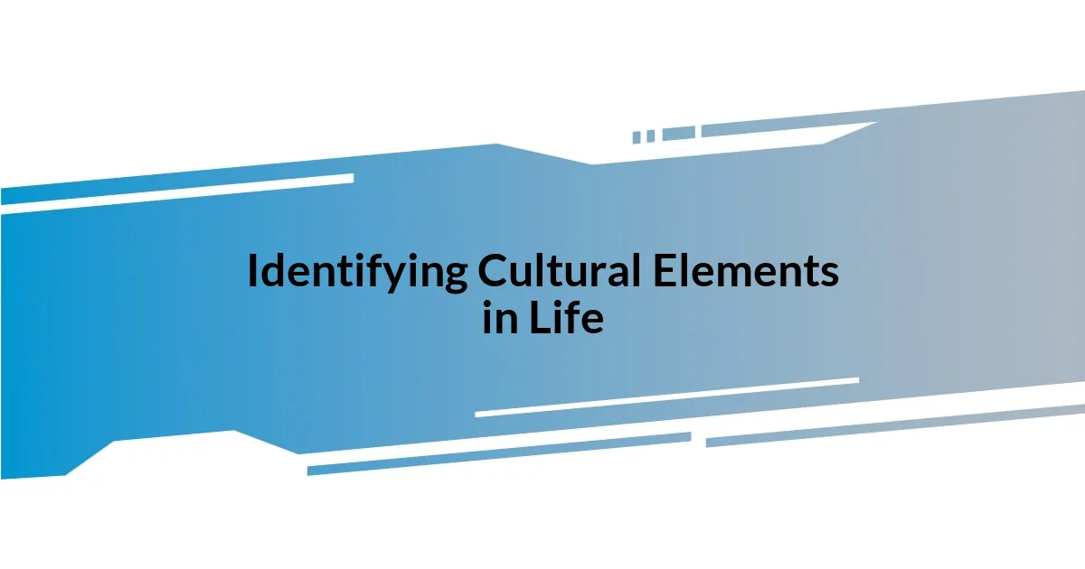 Identifying Cultural Elements in Life