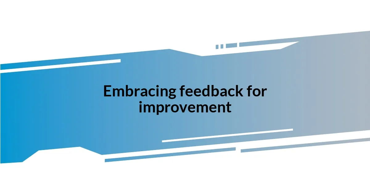 Embracing feedback for improvement