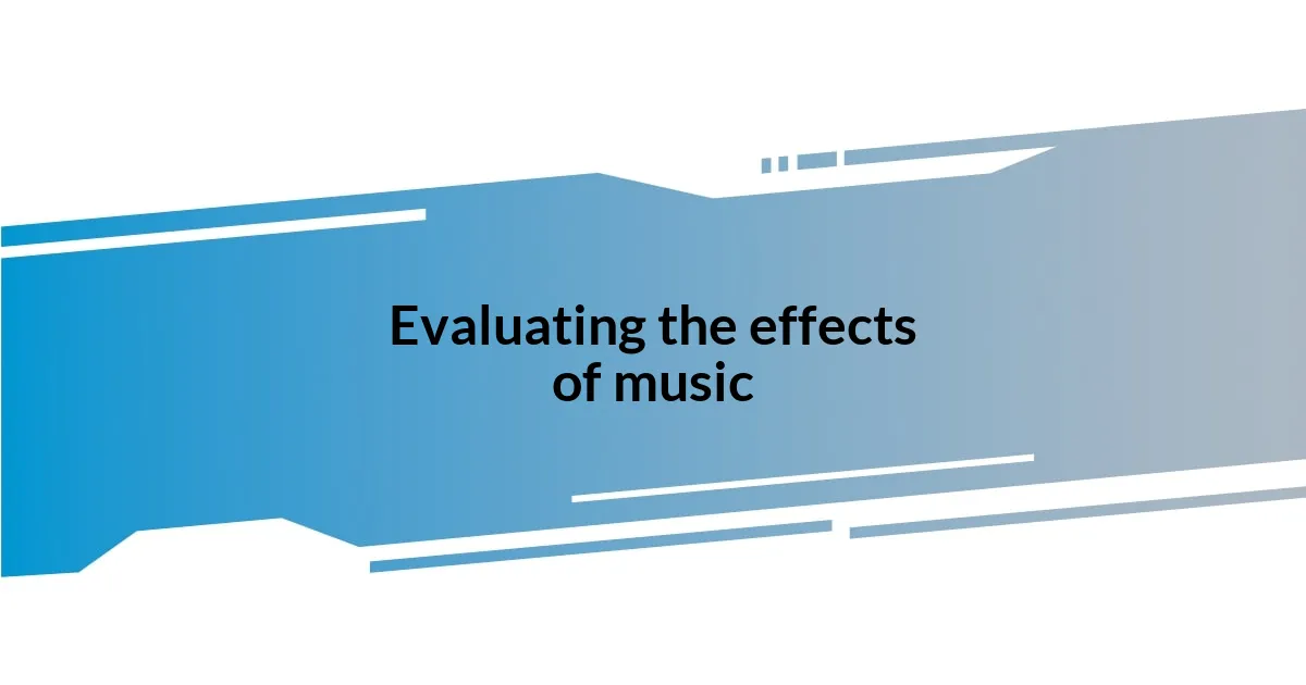 Evaluating the effects of music