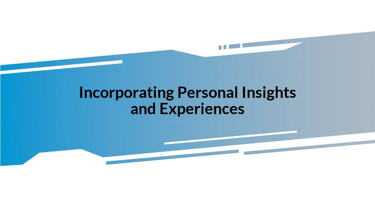 Incorporating Personal Insights and Experiences