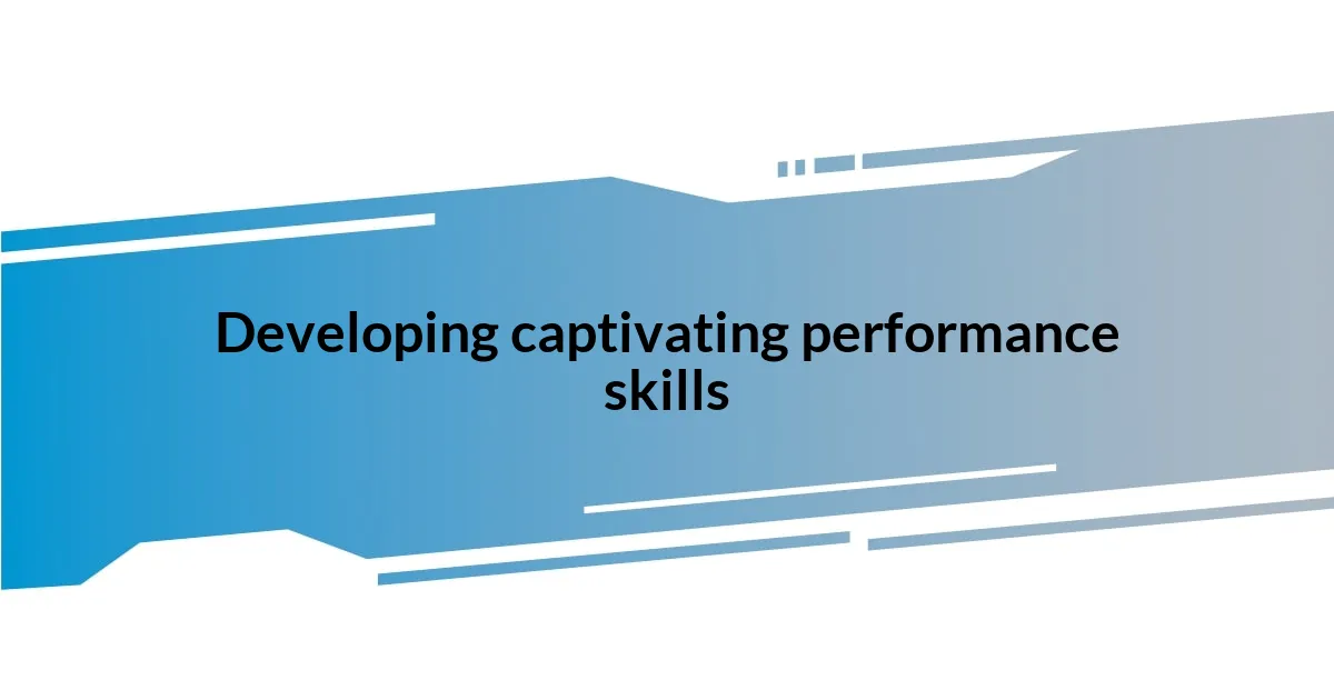 Developing captivating performance skills